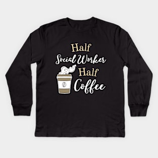 Half Social Worker Half Coffee - Caffeine & Care  Humor Shirt Kids Long Sleeve T-Shirt